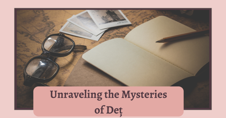Unraveling the Mysteries of Deț
